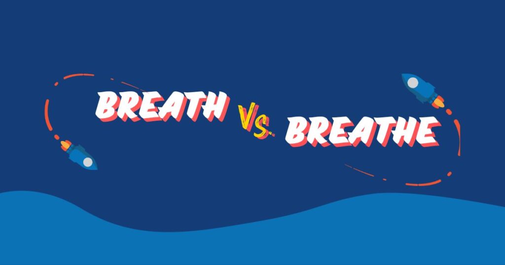 Breath vs. Breathe